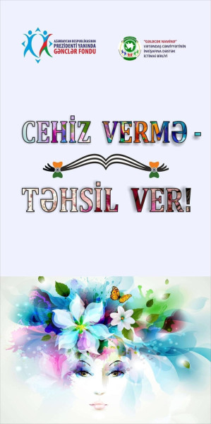“Cehiz vermə -Təhsil ver!” layihəsinin icrasına start verildi